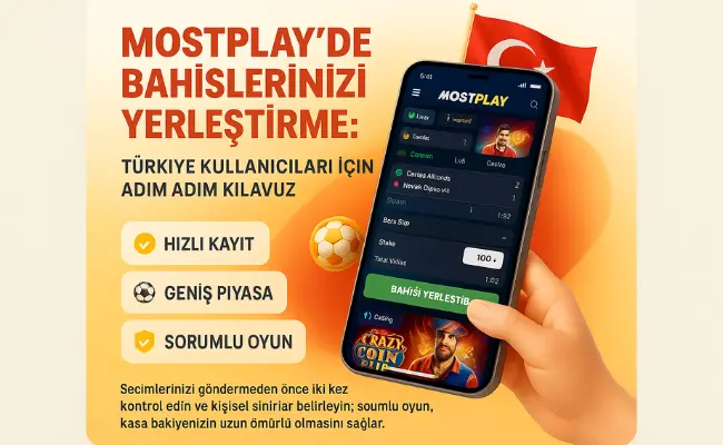 Mostplay'de Bahislerinizi Yerleştirme: Türkiye Kullanıcıları İçin Adım Adım Kılavuz