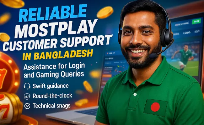 Reliable Mostplay Customer Support in Bangladesh: Assistance for Login and Gaming Queries