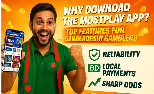 Why Download the Mostplay App? Top Features for Bangladeshi Gamblers